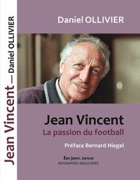 Daniel Ollivier - Jean Vincent - La passion du football.