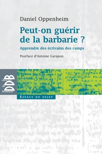 Peut-on guérir de la barbarie ?. Apprendre des écrivains des camps