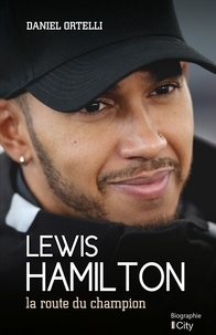 Daniel Ortelli - Lewis Hamilton - La route du champion.