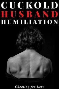 Cuckold Husband Humiliation : Cheating for Love