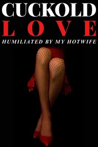 Cuckold Love - Humiliated by my Hotwife