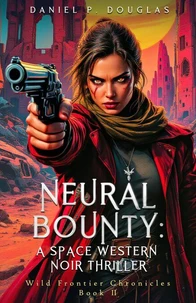 Neural Bounty: A Space Western Noir Thriller