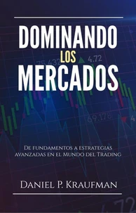 Dominando los mercados, de fundamentos a estrategias avanzadas en el Mundo del Trading