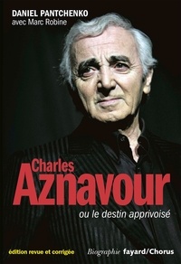 Daniel Pantchenko - Charles Aznavour ou le destin apprivoisé.