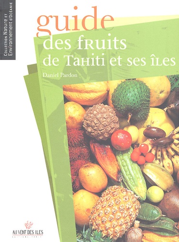 Daniel Pardon - Guide des fruits de Tahiti et ses îles.