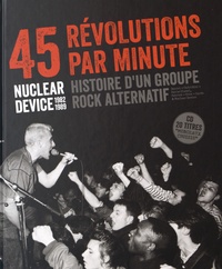 Daniel Paris-Clavel et Patrick Carde - 45 révolutions par minute - Nuclear Device (1982-1989) Histoire d'un groupe rock alternatif.