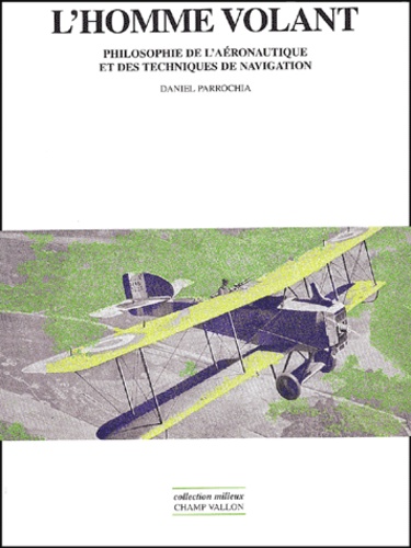 Daniel Parrochia - L'homme volant - Philosophie de l'aéronautique et des techniques de navigation.