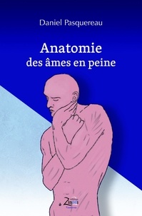 Daniel Pasquereau - Anatomie des âmes en peine.