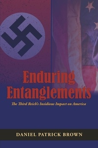  Daniel Patrick Brown - Enduring Entanglements: The Third Reich’s Insidious Impact on America.