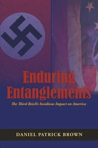 Enduring Entanglements: The Third Reich’s Insidious Impact on America