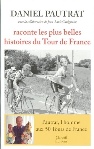 Daniel Pautrat - Daniel Pautrat raconte les plus belles histoires du Tour de France.