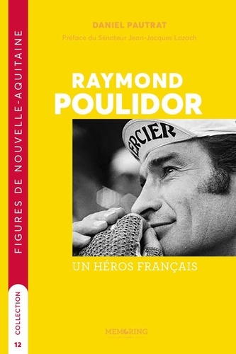 Daniel Pautrat - Raymond Poulidor - Un héros dans le coeur des Français.