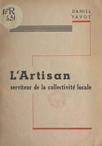 Daniel Pavot - L'artisan - Serviteur de la collectivité locale.