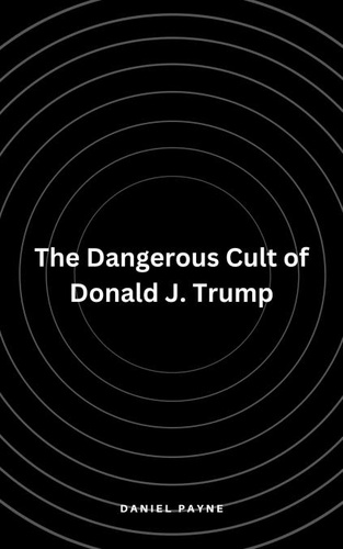  Daniel Payne - The Dangerous Cult of Donald J. Trump.