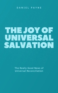  Daniel Payne - The Joy of Universal Salvation: The Really Good News of Universal Reconciliation.