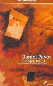 Daniel Payot - L'objet-fibule - Les petites attaches de l'art contemporain.