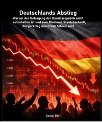Deutschlands Abstieg - Warum der Untergang der Bundesrepublik nicht aufzuhalten ist und zum Blackout, Staatsbankrott, Bürgerkrieg und Crash führen wird