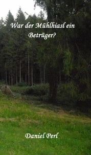War der Mühlhiasl ein Betrüger?