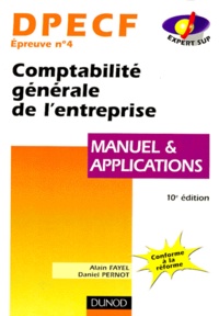 Daniel Pernot et Alain Fayel - Dpecf Epreuve N° 4 Comptabilite Generale De L'Entreprise. Manuel Et Applications, 10eme Edition.