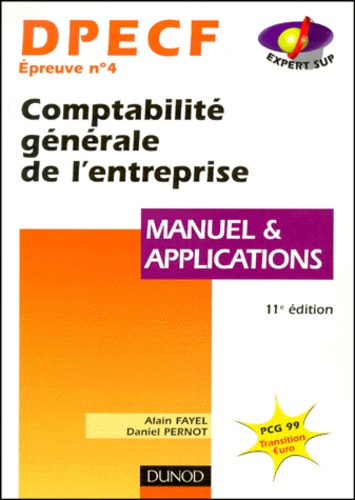 Daniel Pernot et Alain Fayel - Dpecf Epreuve N° 4 Comptabilite Generale De L'Entreprise. Manuel Et Applications, 11eme Edition.