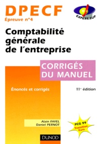 Daniel Pernot et Alain Fayel - Dpecf Epreuve N° 4 Comptabilite Generale De L'Entreprise. Corriges Du Manuel, 11eme Edition.