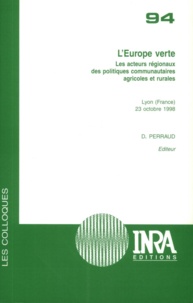 Daniel Perraud - L'Europe verte - Les acteurs régionaux des politiques communautaires agricoles et rurales.