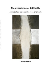 Daniel Perret - The experience of spirituality - A mediation between heaven and earth.