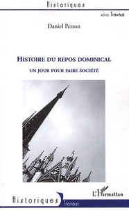 Daniel Perron - Histoire du repos dominical - Un jour pour faire société.