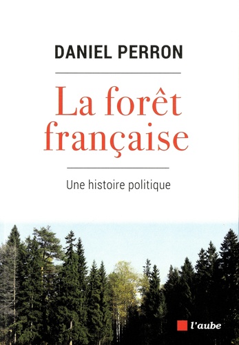 La forêt française. Une histoire politique