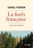 Daniel Perron - La forêt française - Une histoire politique.