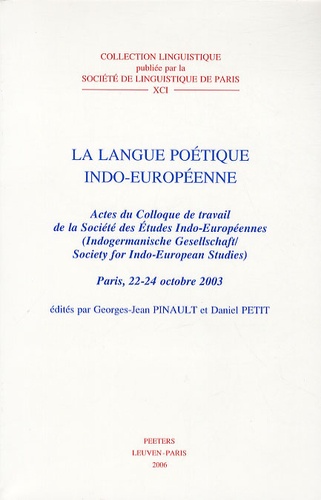 Daniel Petit - La langue poétique indo-européenne - Actes du colloque de travail de la Société des Etudes Indo-Européennes.