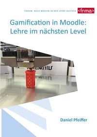 Daniel Pfeiffer - Gamification in Moodle: Lehre im nächsten Level - Von Gamification zu Digital Game Enhanced Learning am Thema 3D Druck in der LehrerInnenfortbildung.
