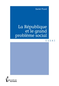 Daniel Picard - La République et le grand problème social.