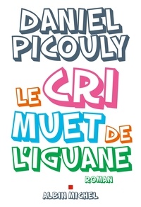 Daniel Picouly - Le Cri muet de l'iguane.