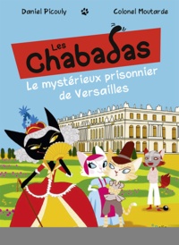 Daniel Picouly et  Colonel Moutarde - Les Chabadas  : Le mystérieux prisonnier de Versailles.