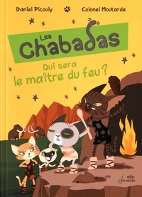 Daniel Picouly et  Colonel Moutarde - Les Chabadas  : Qui sera le maître du feu ?.