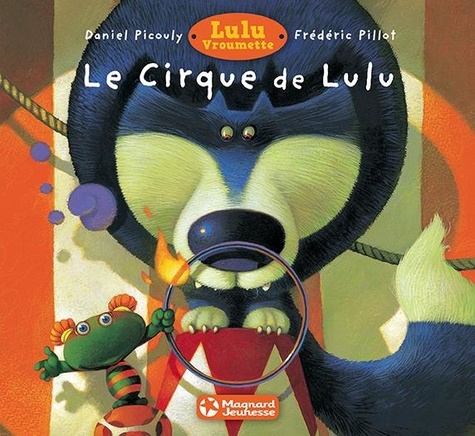 Daniel Picouly et Frédéric Pillot - Lulu Vroumette  : Le cirque de Lulu.