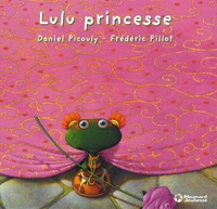 Daniel Picouly et Frédéric Pillot - Lulu Vroumette  : Lulu princesse.