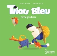 Daniel Picouly et Frédéric Pillot - Tilou bleu  : Tilou bleu aime jardiner.