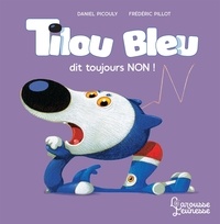Daniel Picouly et Frédéric Pillot - Tilou bleu  : Tilou bleu dit toujours non !.