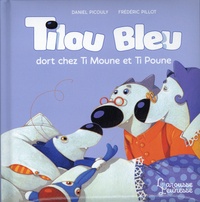 Daniel Picouly et Frédéric Pillot - Tilou bleu  : Tilou bleu dort chez Ti Moune et Ti Poune.