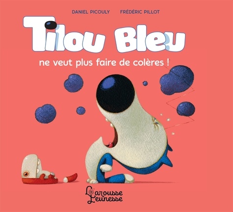 Daniel Picouly et Frédéric Pillot - Tilou bleu  : Tilou ne veut plus faire de colères !.