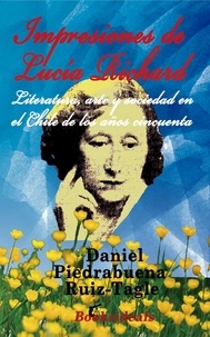  Daniel Piedrabuena Ruiz-Tagle - Impresiones de Lucia Richard: Literatura, arte y sociedad en el Chile de los años 50.