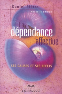 Daniel Piétro - La Dependance Affective. Ses Causes Et Ses Effets.