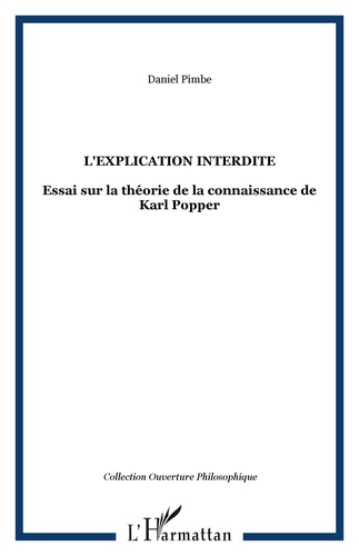 Daniel Pimbé - L'explication interdite - Essai sur la théorie de la connaissance de Karl Popper.