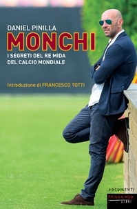 Daniel Pinilla - Monchi - I segreti del re mida del calcio mondiale.