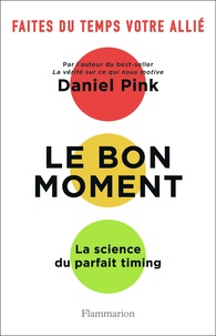 Daniel Pink - Le bon moment - La science du parfait timing.