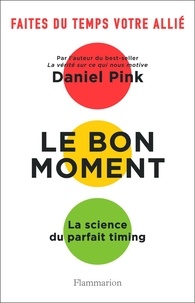 Daniel Pink - Le bon moment - La science du parfait timing.