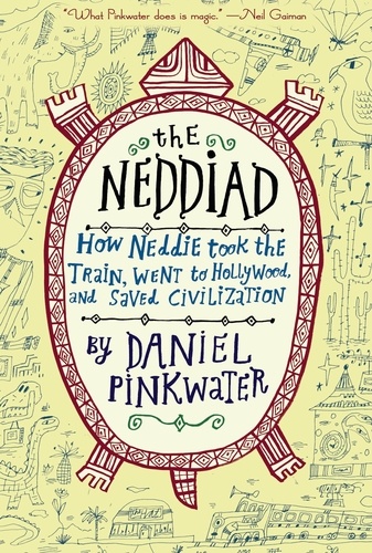 Daniel Pinkwater - The Neddiad - How Neddie Took the Train, Went to Hollywood, and Saved Civilization.
