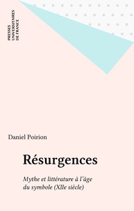 Daniel Poirion - Résurgences - Mythe et littérature à l'âge du symbole (XIIe siècle).